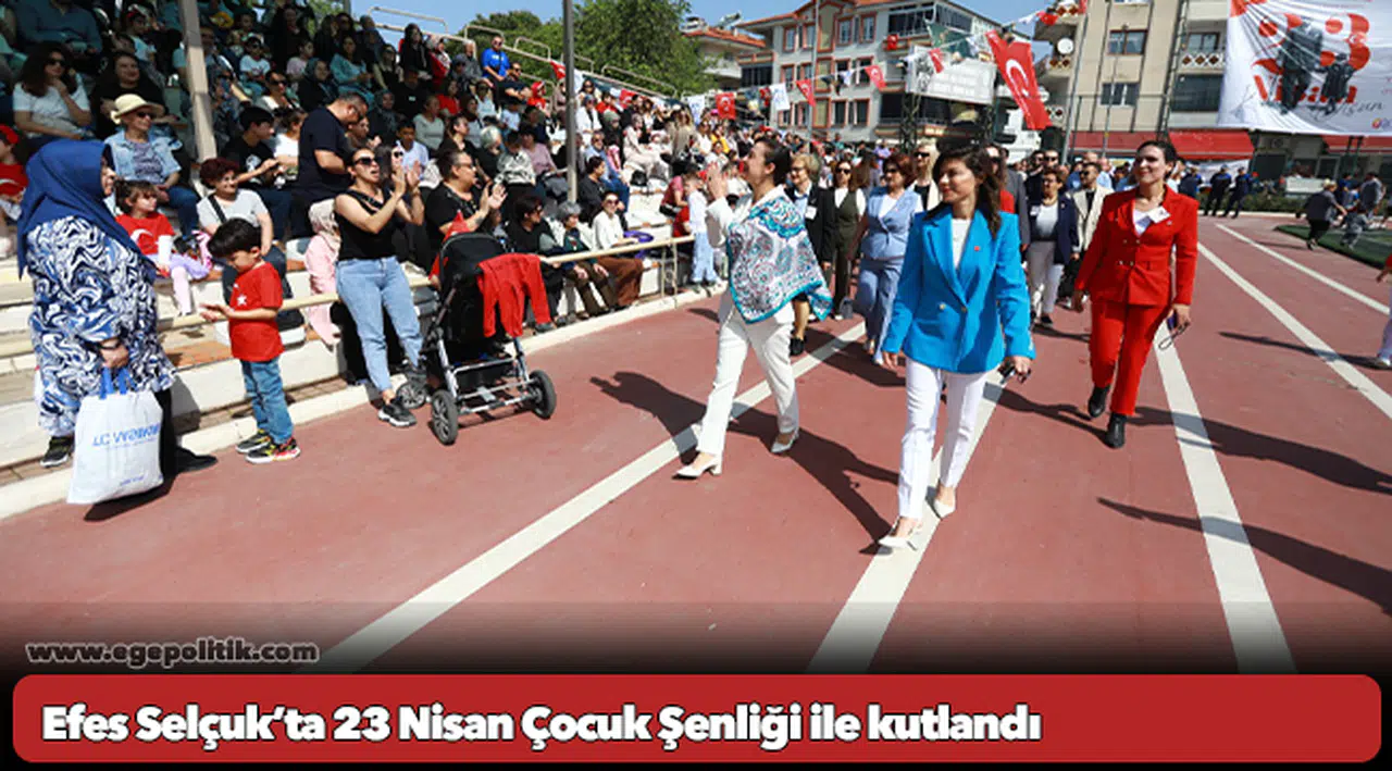 Efes Selçuk’ta 23 Nisan Çocuk Şenliği ile kutlandı