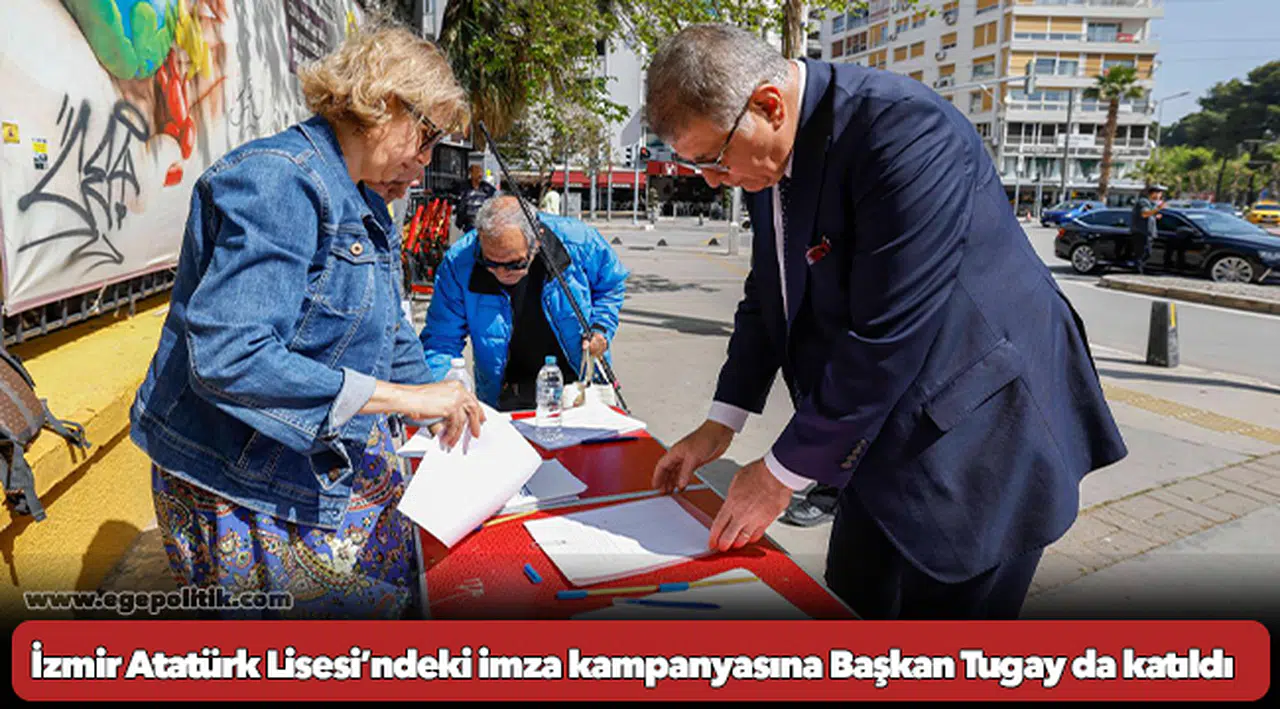 İzmir Atatürk Lisesi’ndeki imza kampanyasına Başkan Tugay da katıldı