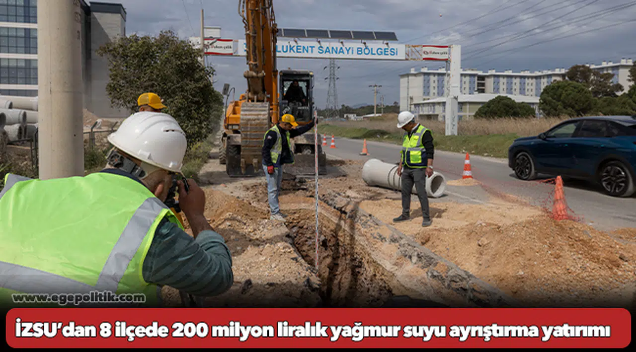 İZSU’dan 8 ilçede 200 milyon liralık yağmur suyu ayrıştırma yatırımı