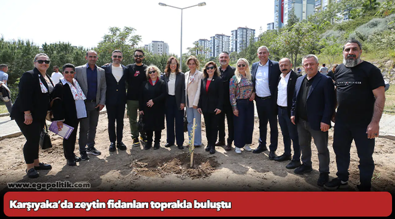 Karşıyaka’da zeytin fidanları toprakla buluştu