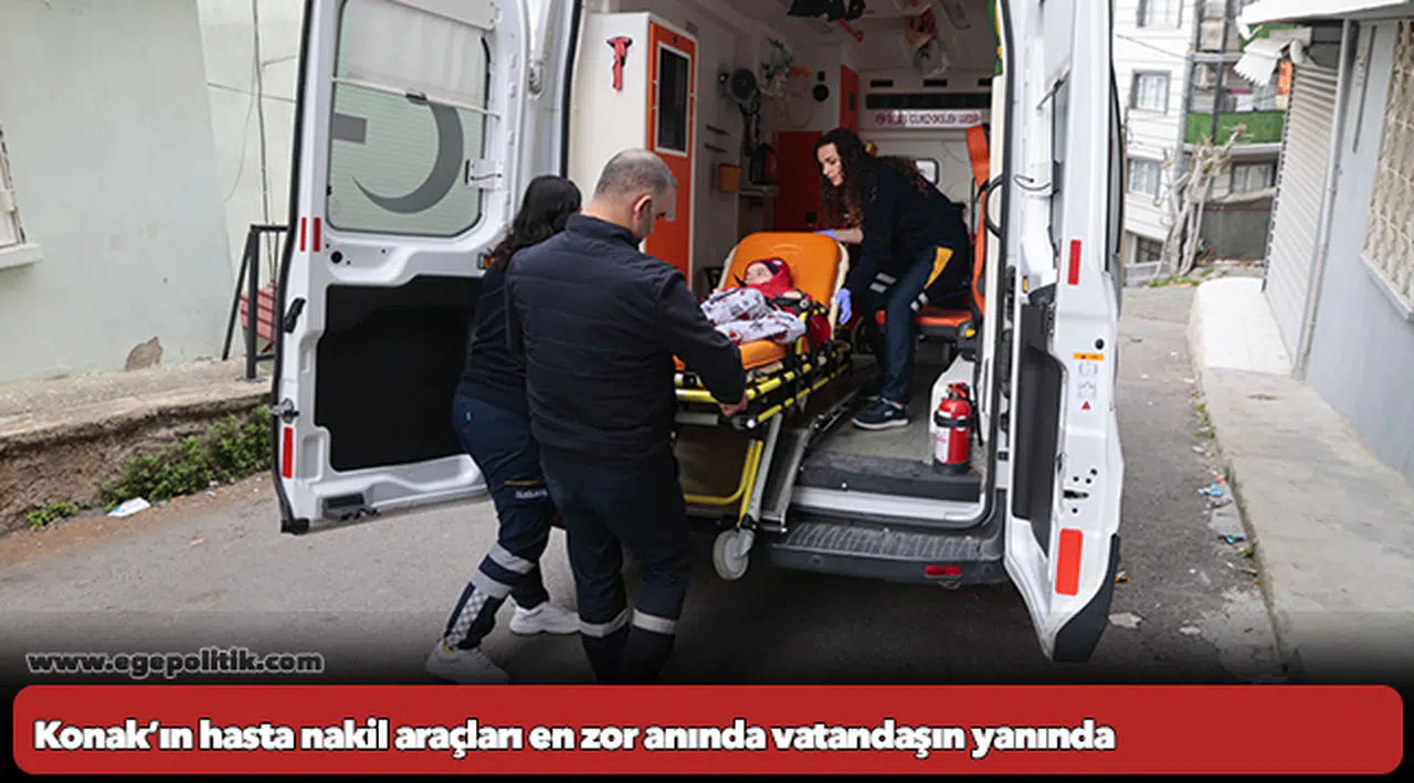 Konak’ın hasta nakil araçları en zor anında vatandaşın yanında