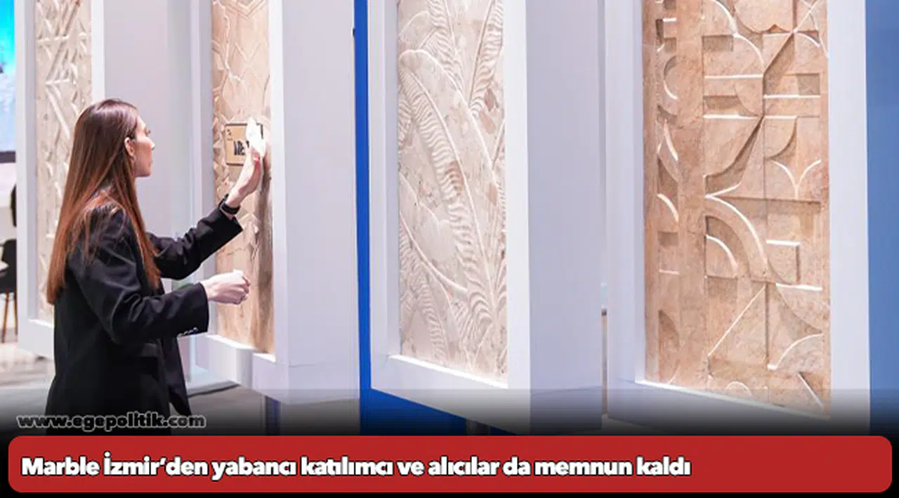 Marble İzmir’den yabancı katılımcı ve alıcılar da memnun kaldı