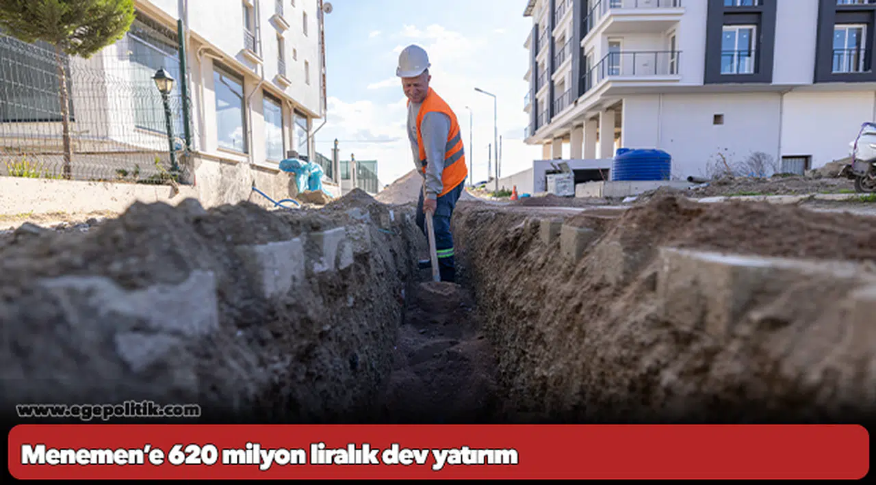 Menemen’e 620 milyon liralık dev yatırım