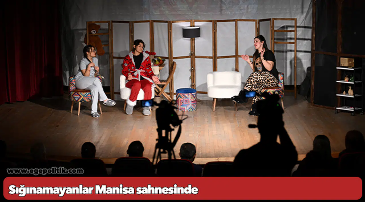 Sığınamayanlar Manisa sahnesinde