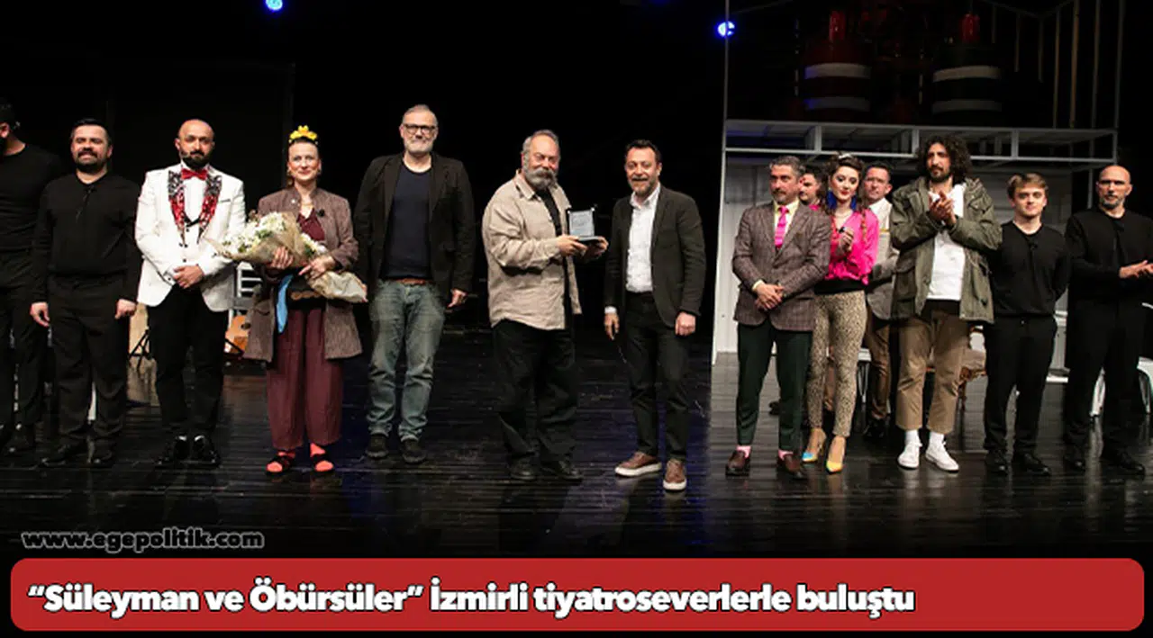 “Süleyman ve Öbürsüler” İzmirli tiyatroseverlerle buluştu