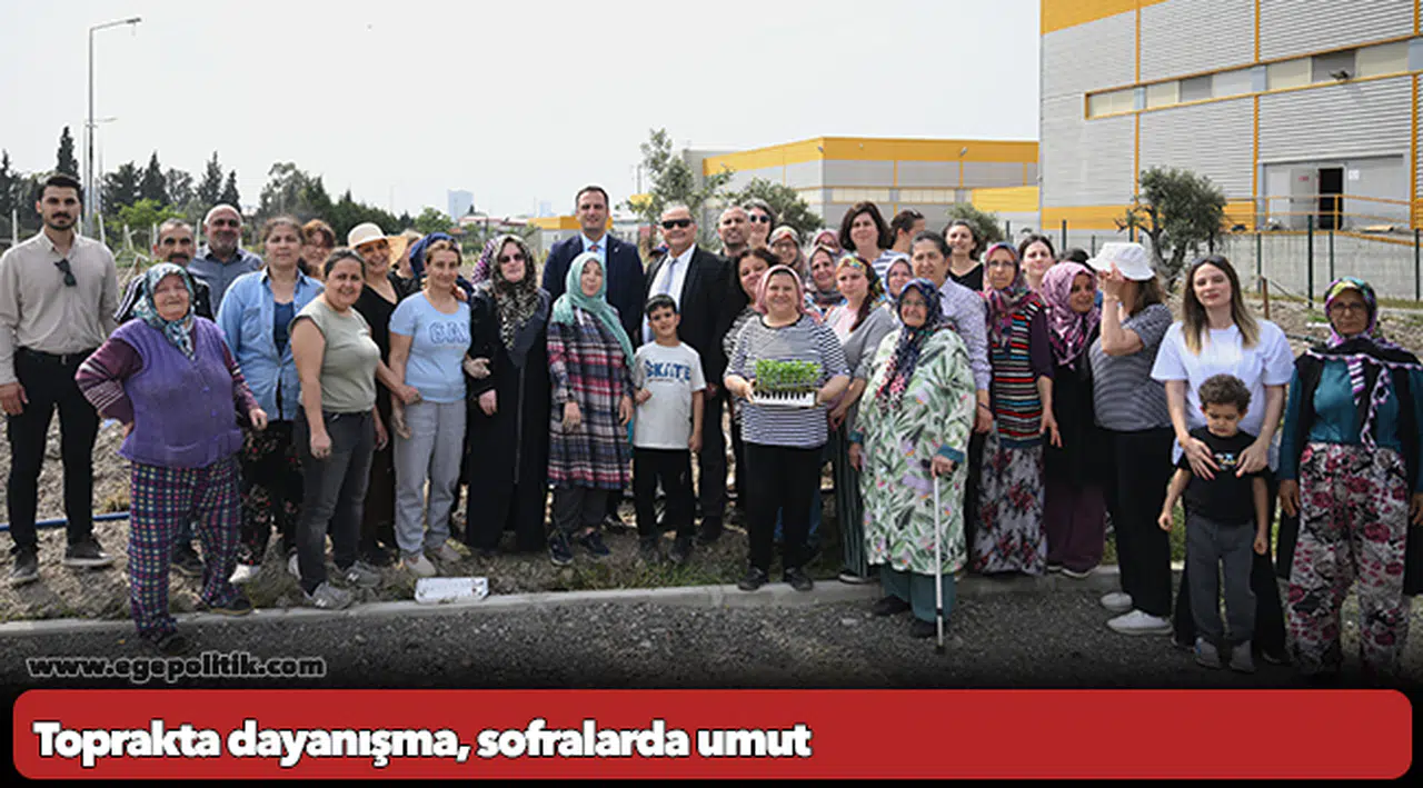 Toprakta dayanışma, sofralarda umut