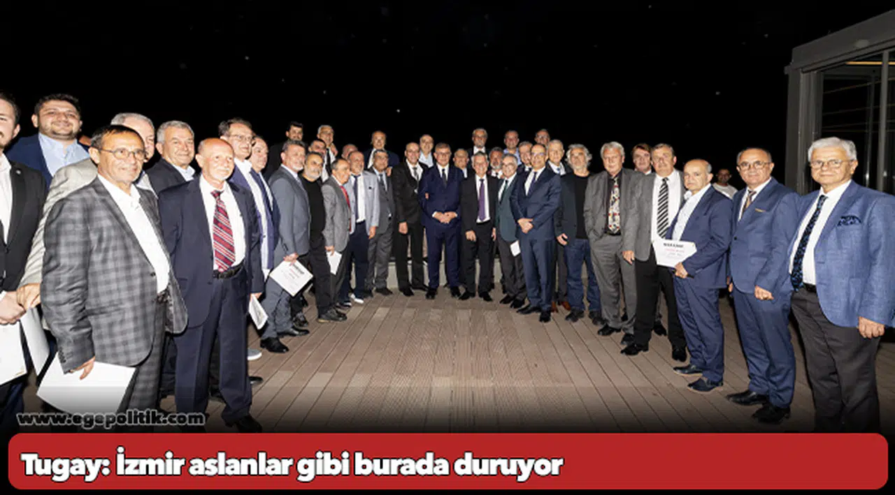 Tugay: İzmir aslanlar gibi burada duruyor