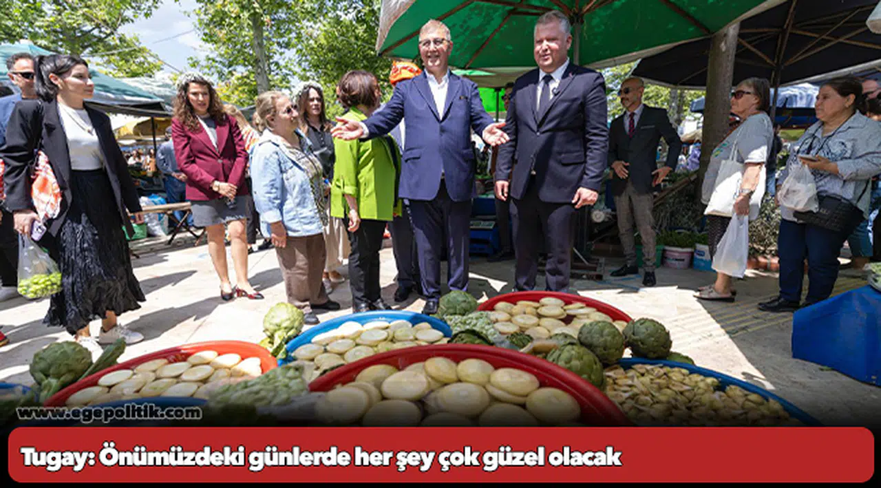 Tugay: Önümüzdeki günlerde her şey çok güzel olacak