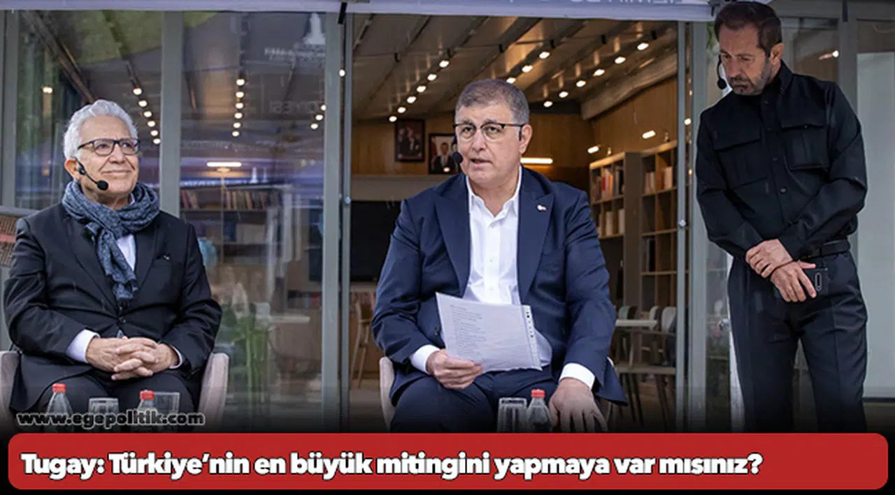 Tugay: Türkiye’nin en büyük mitingini yapmaya var mısınız?