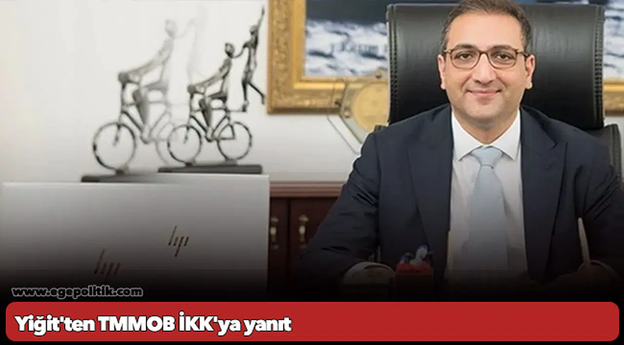 Yiğit'ten TMMOB İKK'ya yanıt