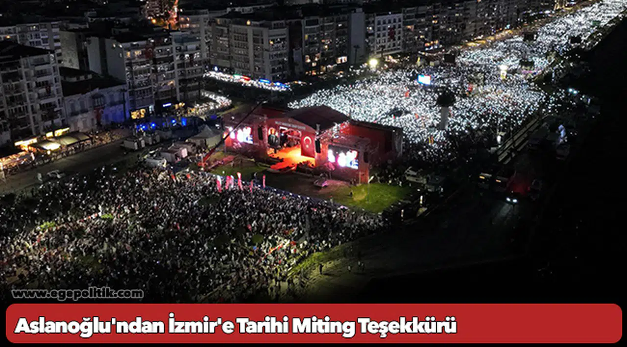 Aslanoğlu'ndan İzmir'e Tarihi Miting Teşekkürü