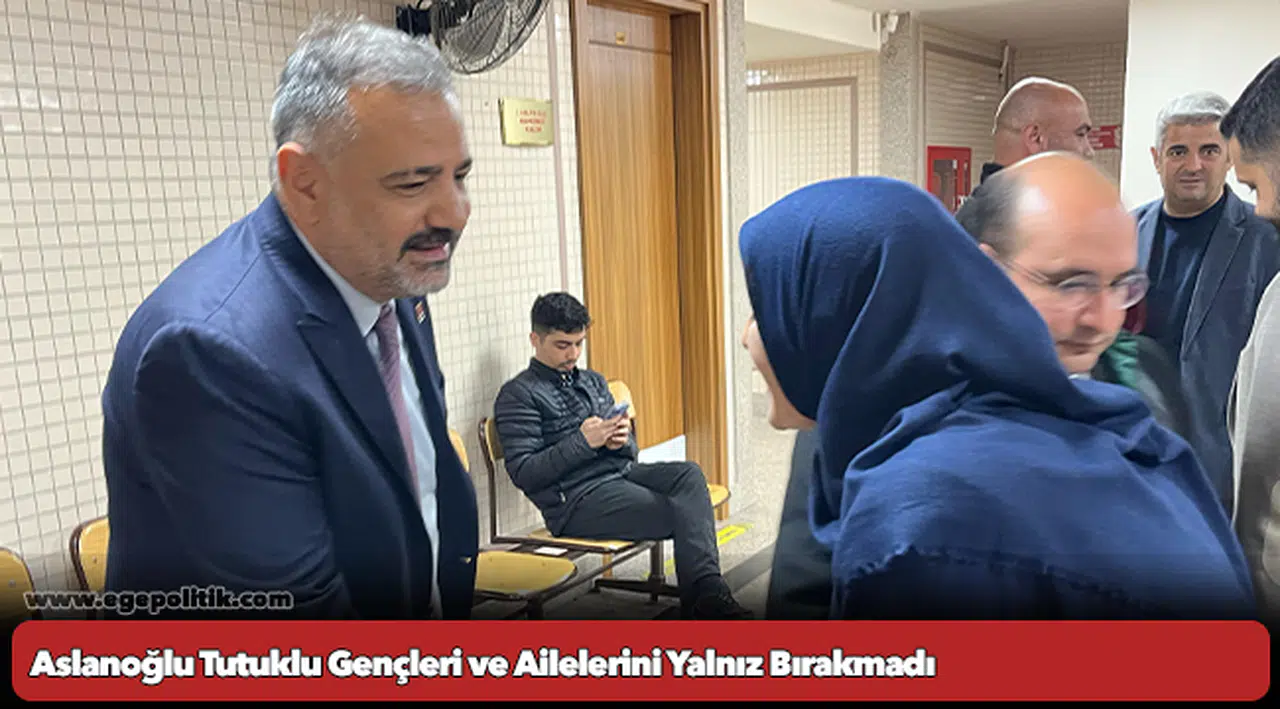 Aslanoğlu Tutuklu Gençleri ve Ailelerini Yalnız Bırakmadı