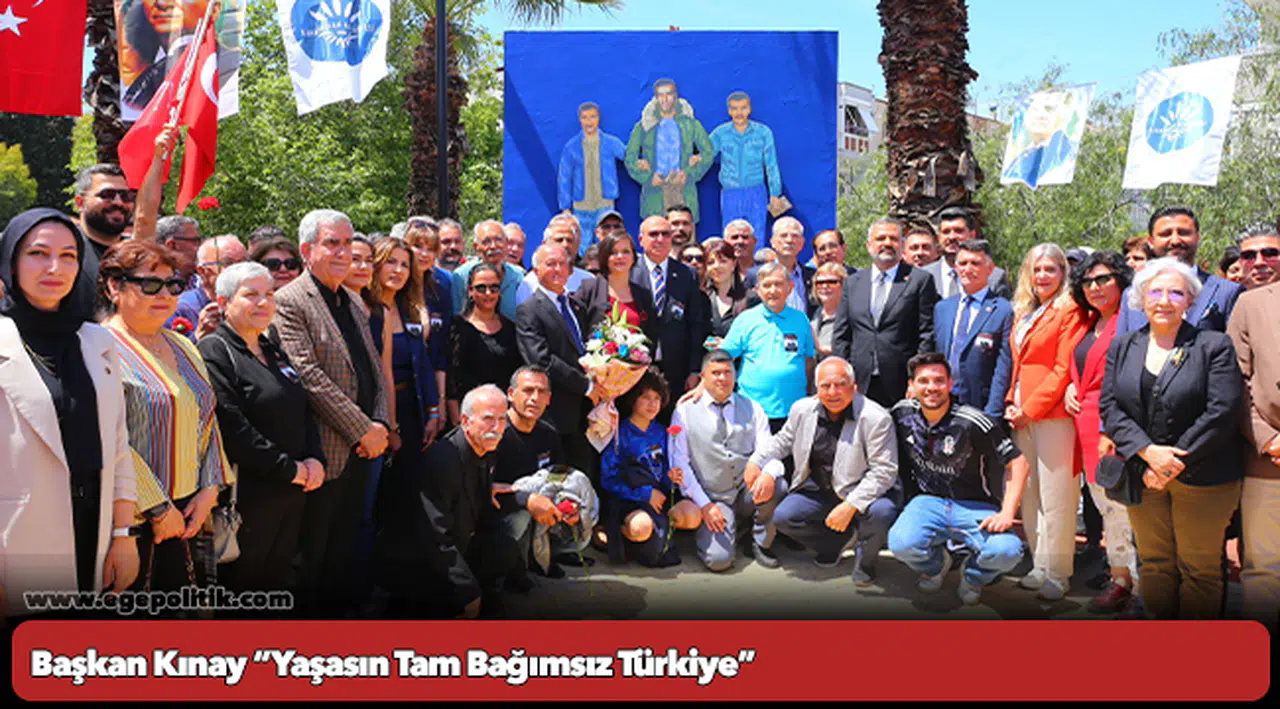 Başkan Kınay “Yaşasın Tam Bağımsız Türkiye”