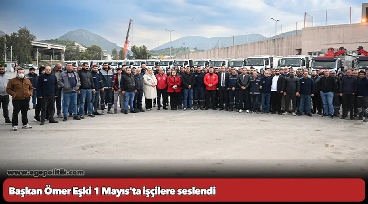 Başkan Ömer Eşki 1 Mayıs'ta işçilere seslendi: “Bu ülkeyi de sokakları gibi güzelleştireceğiz”