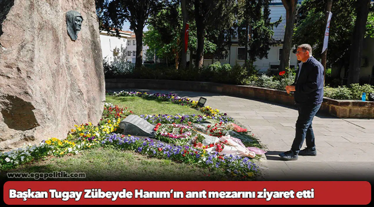 Başkan Tugay Zübeyde Hanım’ın anıt mezarını ziyaret etti