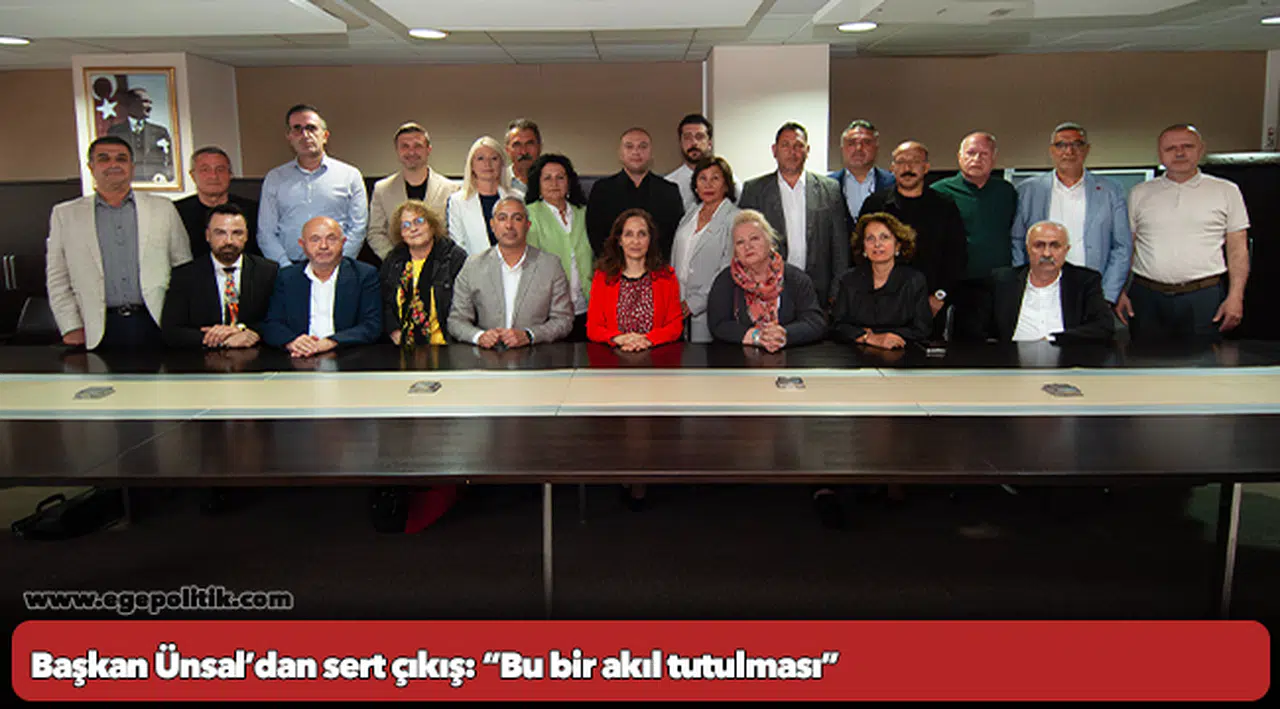 Başkan Ünsal’dan sert çıkış: “Bu bir akıl tutulması”