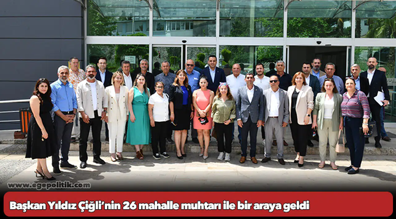 Başkan Yıldız Çiğli’nin 26 mahalle muhtarı ile bir araya geldi