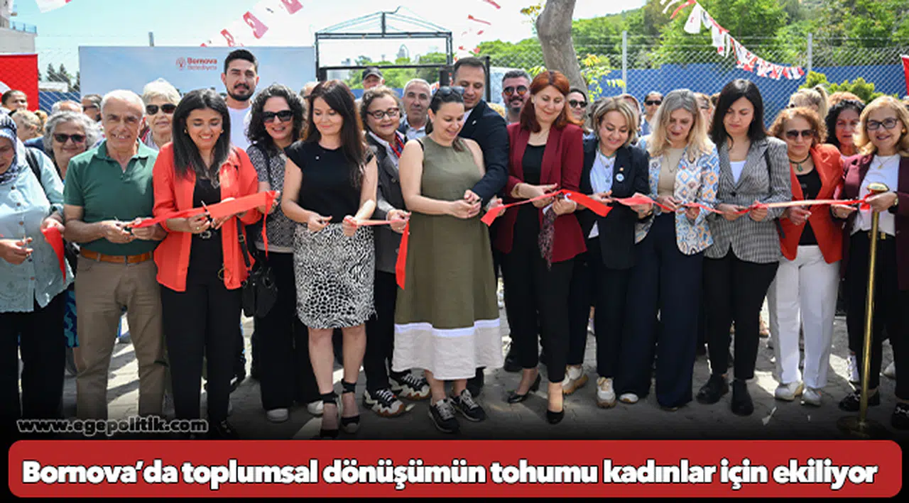 Bornova’da toplumsal dönüşümün tohumu kadınlar için ekiliyor