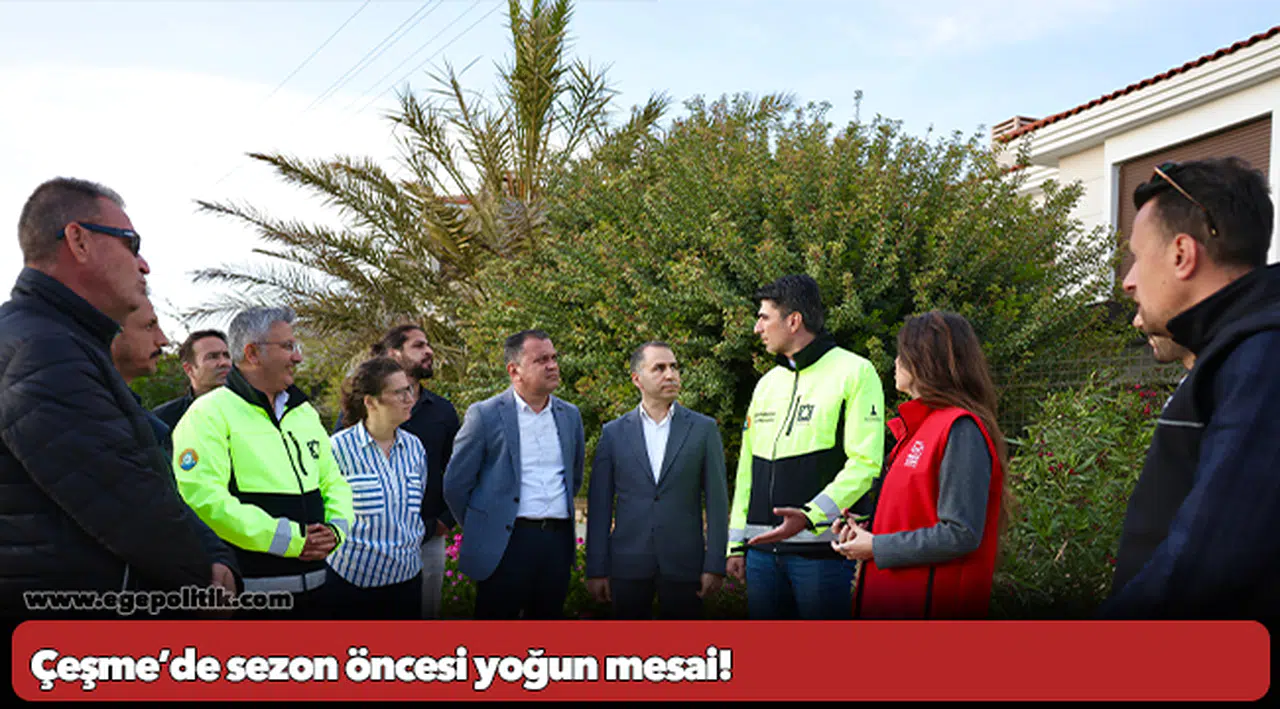 Çeşme’de sezon öncesi yoğun mesai!