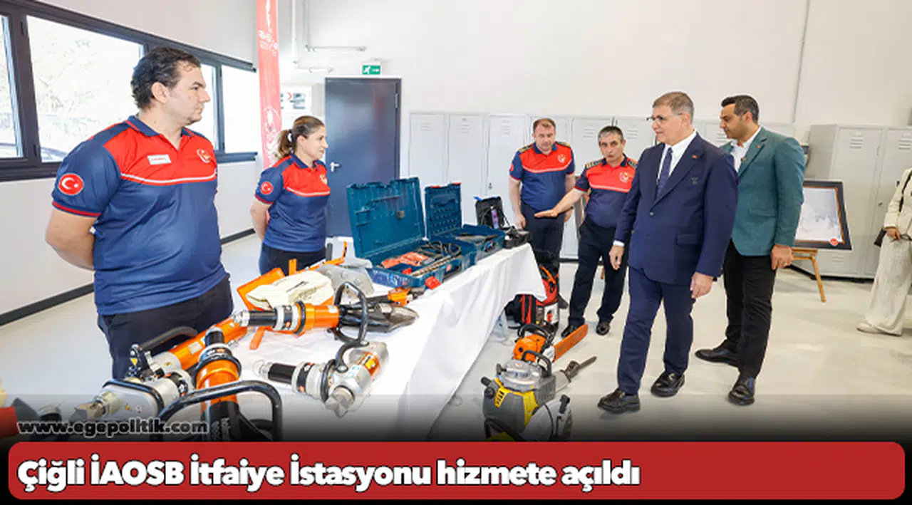 Çiğli İAOSB İtfaiye İstasyonu hizmete açıldı
