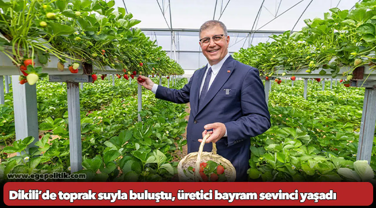 Dikili’de toprak suyla buluştu, üretici bayram sevinci yaşadı