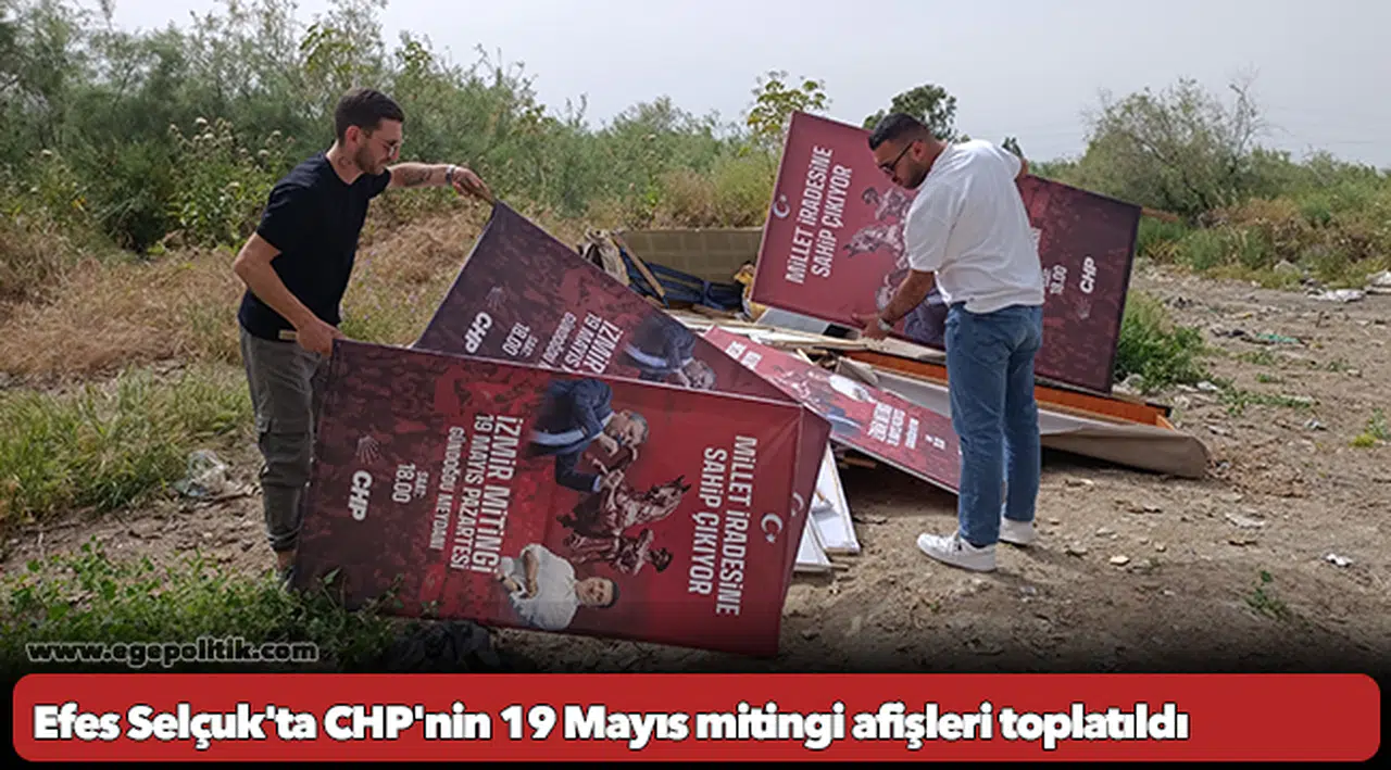Efes Selçuk'ta CHP'nin 19 Mayıs mitingi afişleri toplatıldı