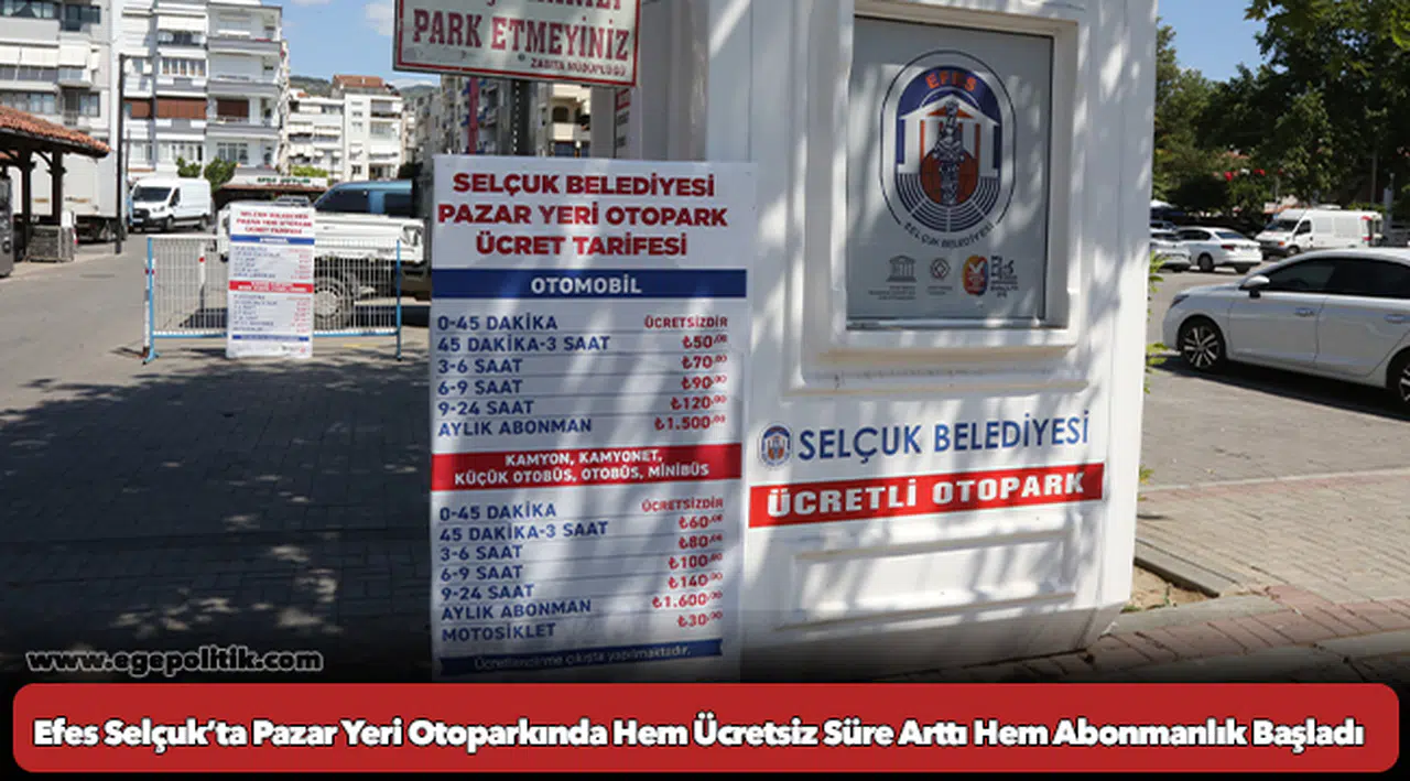Efes Selçuk’ta Pazar Yeri Otoparkında Hem Ücretsiz Süre Arttı Hem Abonmanlık Başladı