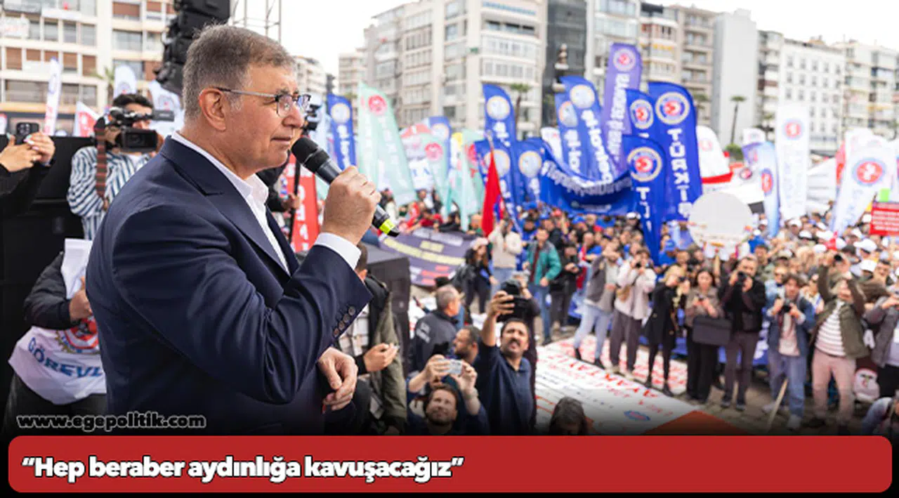 “Hep beraber aydınlığa kavuşacağız”