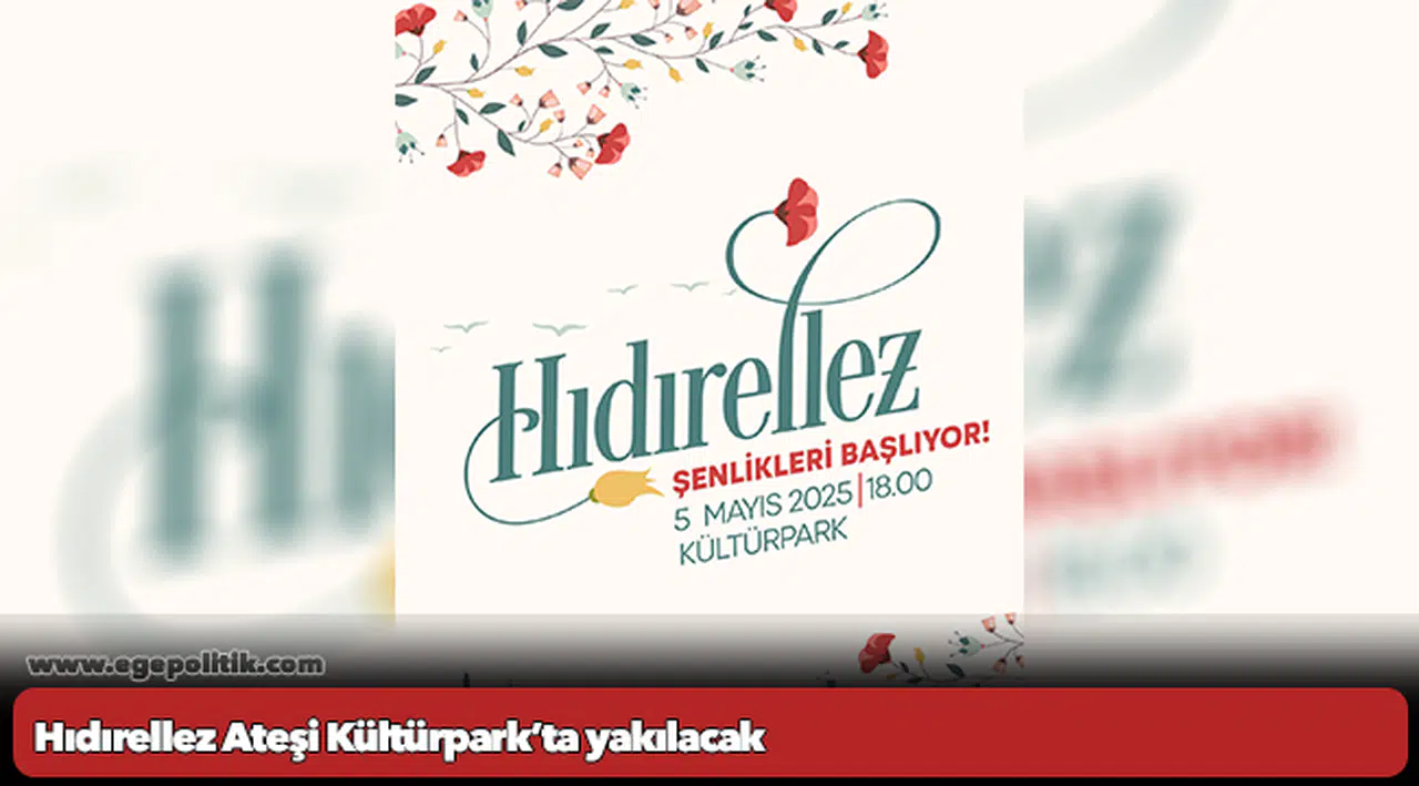 Hıdırellez Ateşi Kültürpark’ta yakılacak