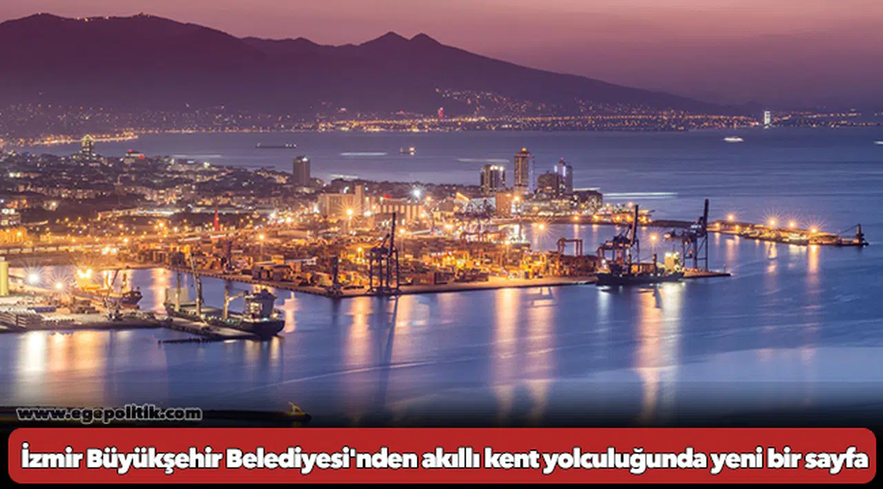 İzmir Büyükşehir Belediyesi'nden akıllı kent yolculuğunda yeni bir sayfa