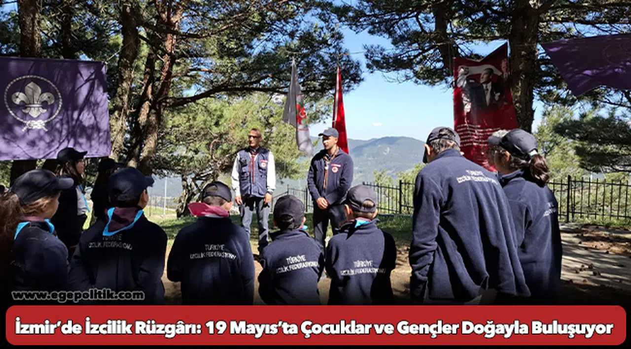 İzmir’de İzcilik Rüzgârı: 19 Mayıs’ta Çocuklar ve Gençler Doğayla Buluşuyor