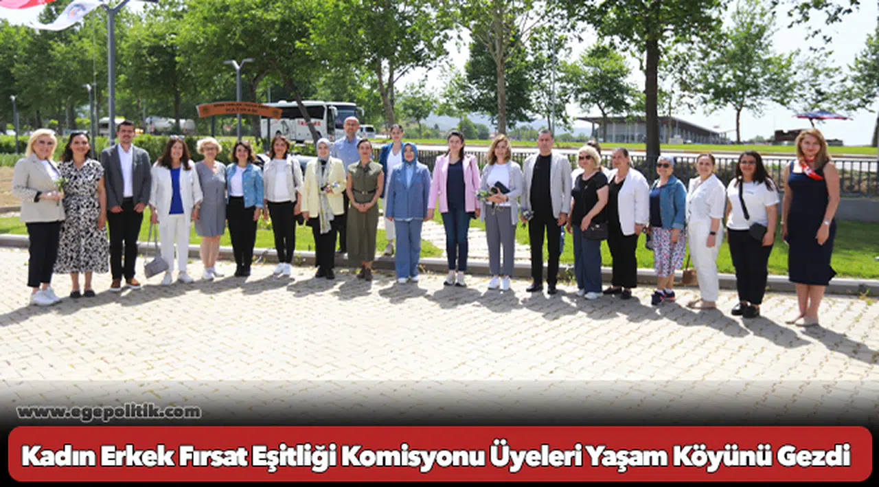 Kadın Erkek Fırsat Eşitliği Komisyonu Üyeleri Yaşam Köyünü Gezdi