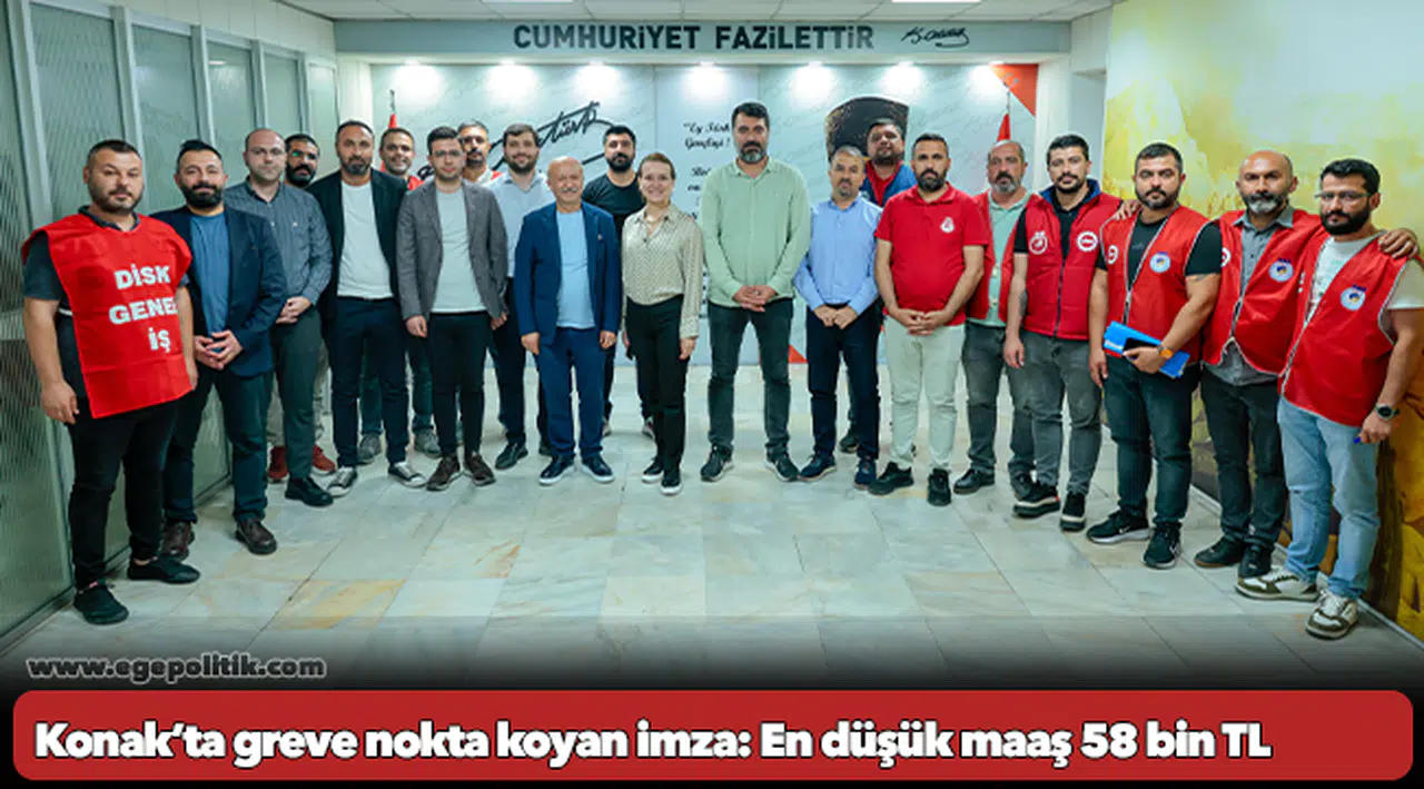 Konak’ta greve nokta koyan imza: En düşük maaş 58 bin TL