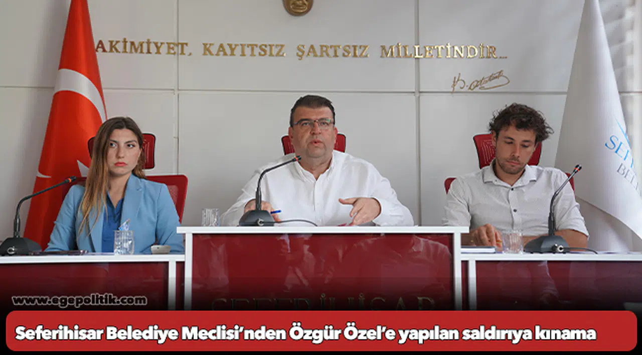 Seferihisar Belediye Meclisi’nden Özgür Özel’e yapılan saldırıya kınama