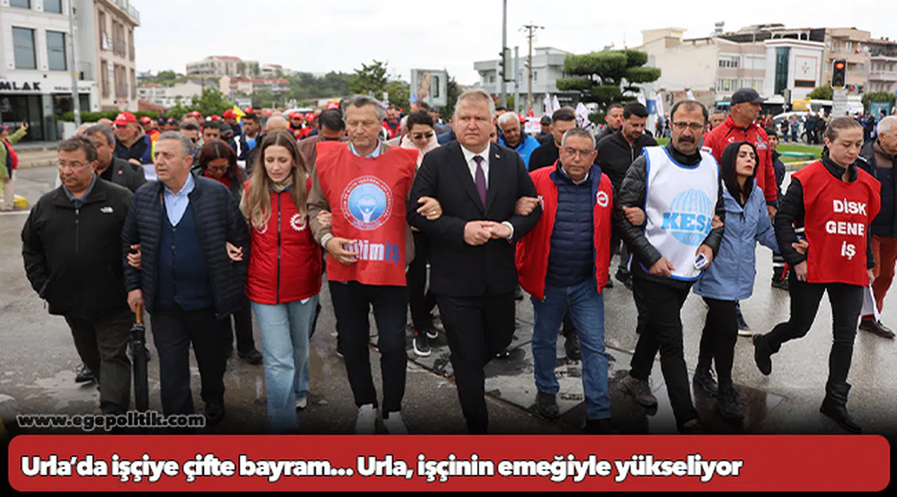 Urla’da işçiye çifte bayram... Urla, işçinin emeğiyle yükseliyor