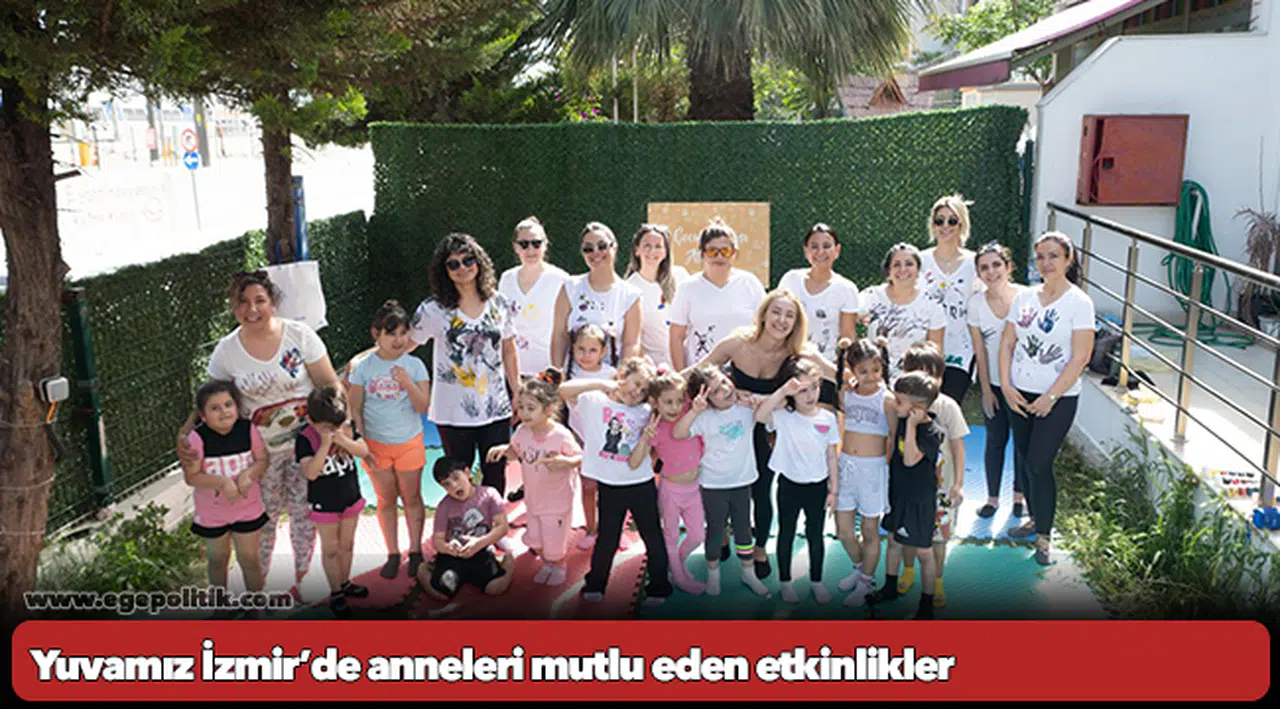 Yuvamız İzmir’de anneleri mutlu eden etkinlikler