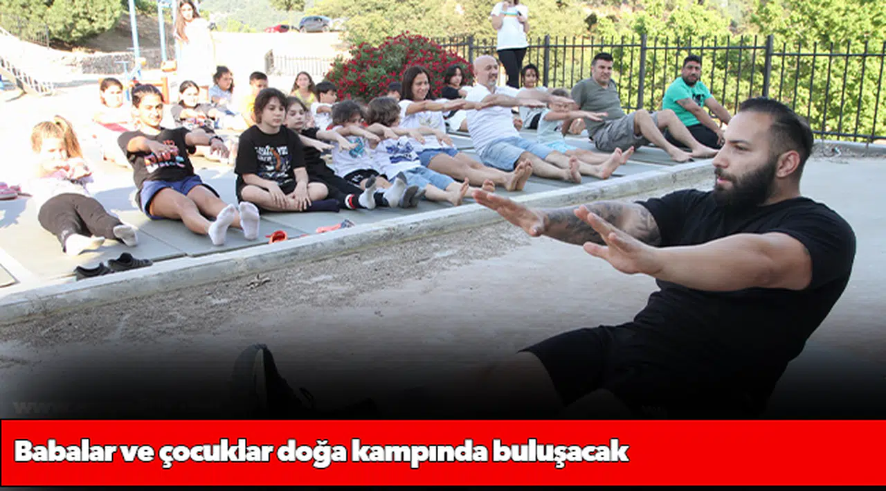 Babalar ve çocuklar doğa kampında buluşacak