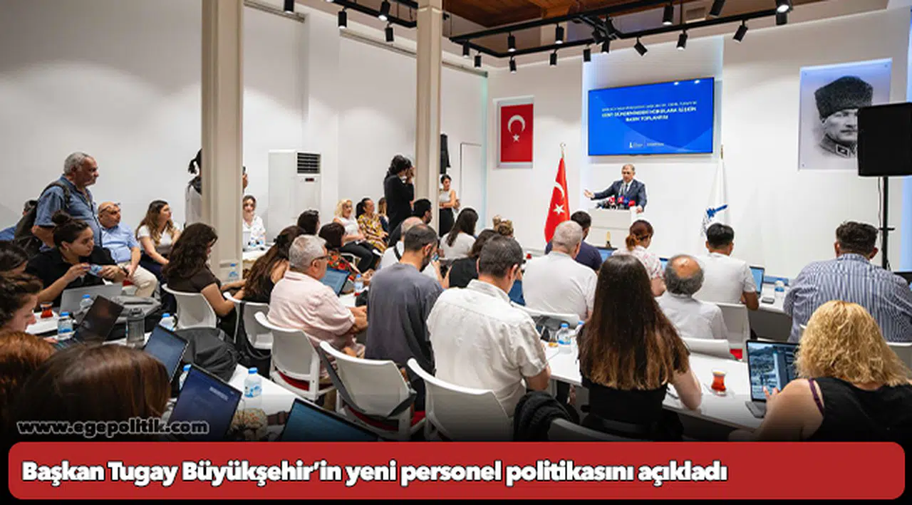 Başkan Tugay Büyükşehir’in yeni personel politikasını açıkladı