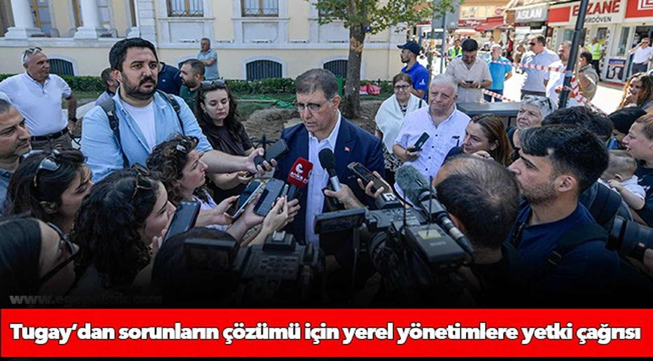 Başkan Tugay’dan sorunların kalıcı çözümü için yerel yönetimlere yetki çağrısı