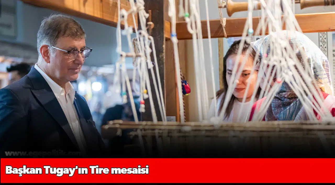Başkan Tugay'ın Tire mesaisi