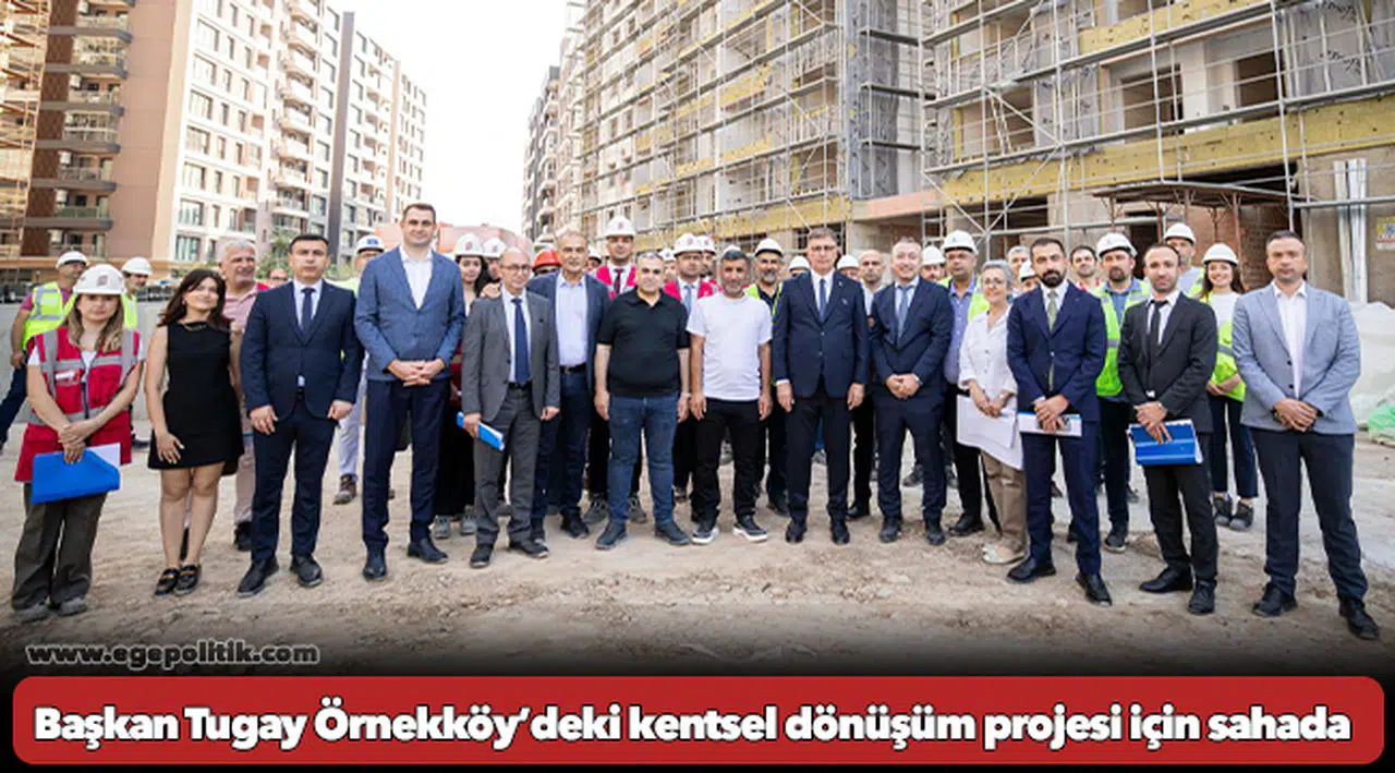 Başkan Tugay Örnekköy’deki kentsel dönüşüm projesi için sahada