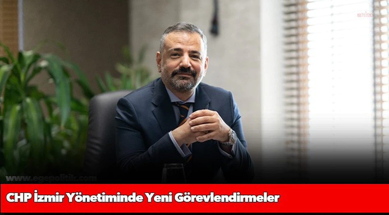 CHP İzmir Yönetiminde Yeni Görevlendirmeler
