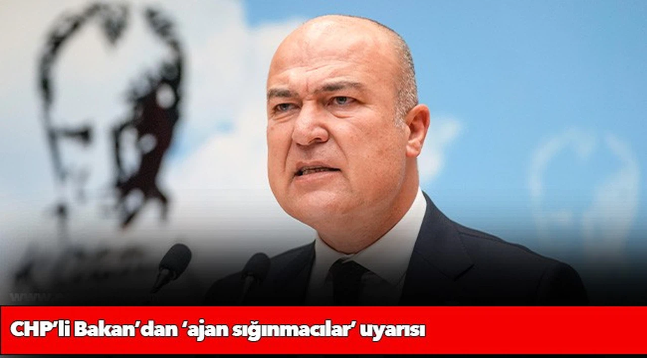 CHP’li Bakan’dan ‘ajan sığınmacılar’ uyarısı