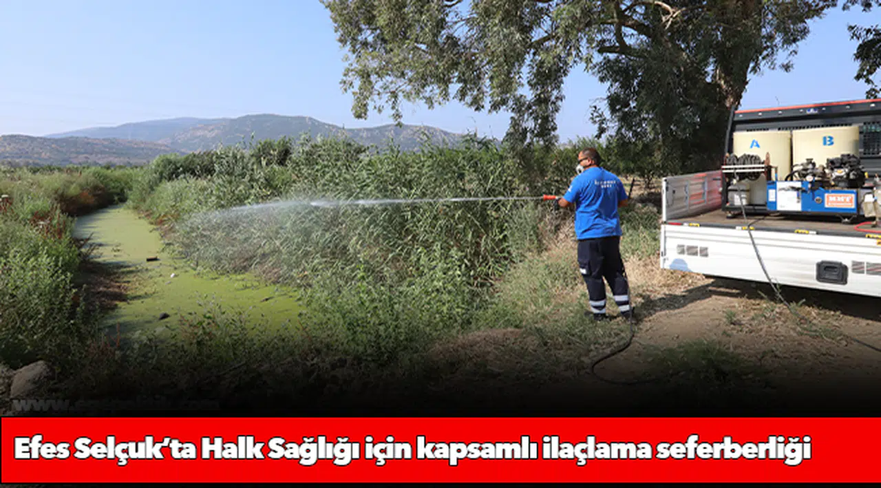 Efes Selçuk’ta Halk Sağlığı için kapsamlı ilaçlama seferberliği