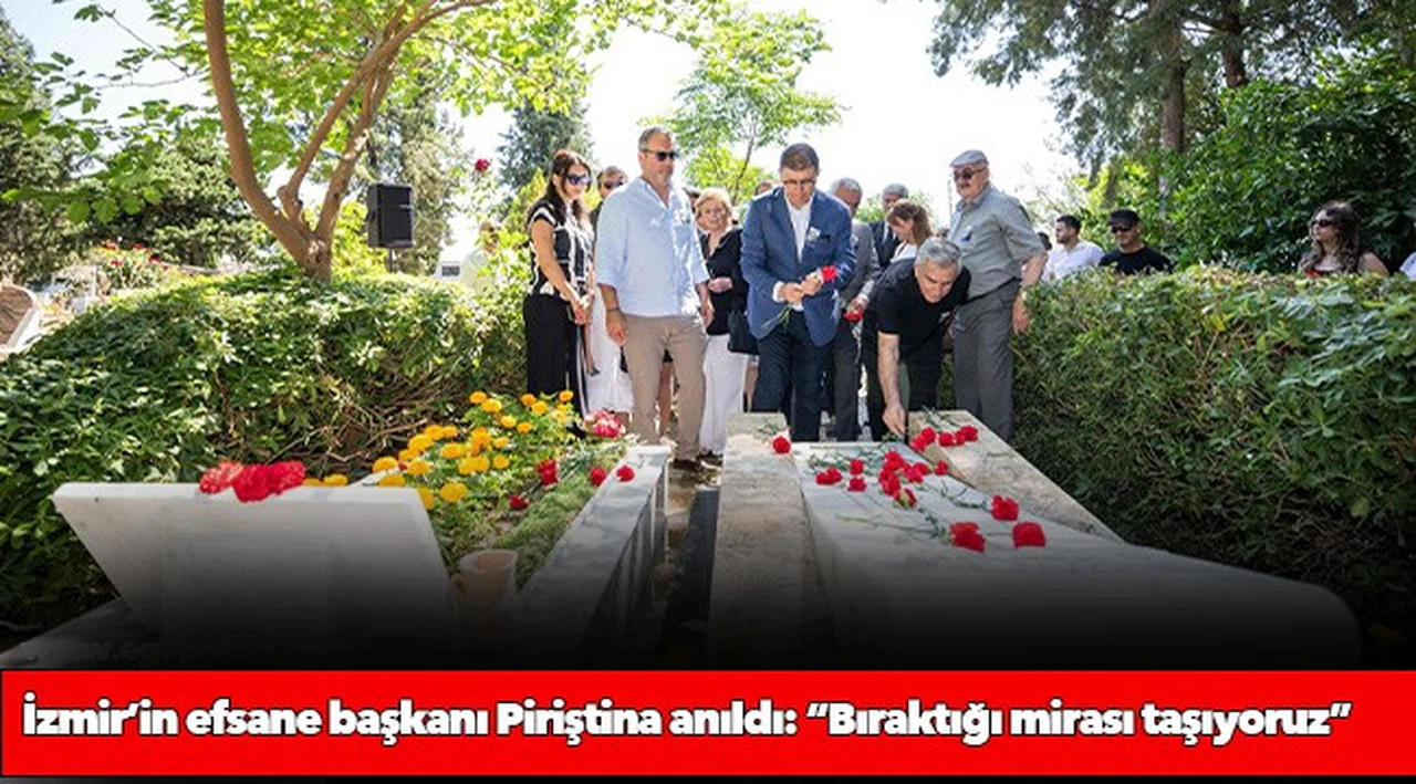 İzmir’in efsane başkanı Piriştina anıldı “Bıraktığı mirası taşıyoruz”