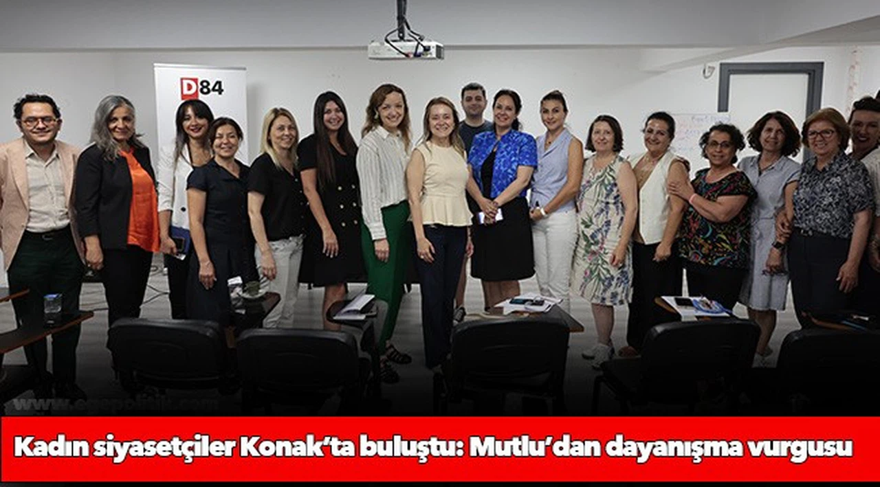 Kadın siyasetçiler Konak’ta buluştu: Başkan Mutlu’dan dayanışma vurgusu
