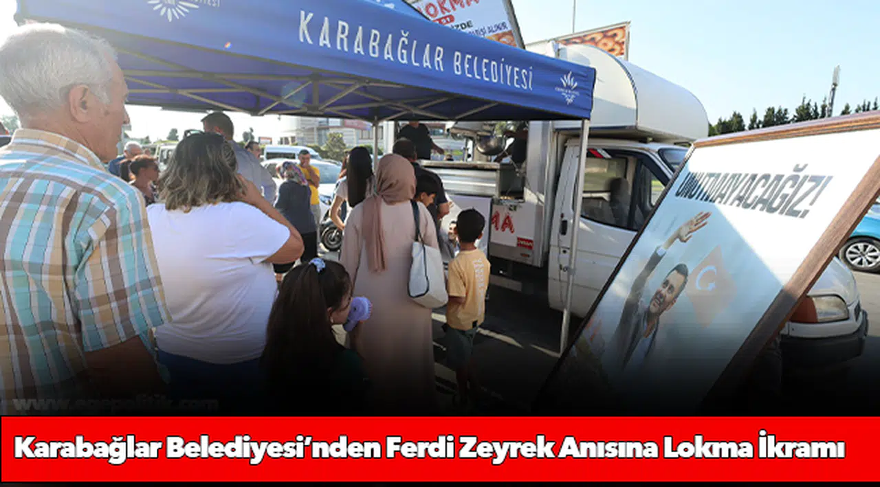 Karabağlar Belediyesi’nden Ferdi Zeyrek Anısına Lokma İkramı