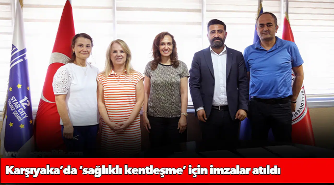 Karşıyaka’da ‘sağlıklı kentleşme’ için imzalar atıldı