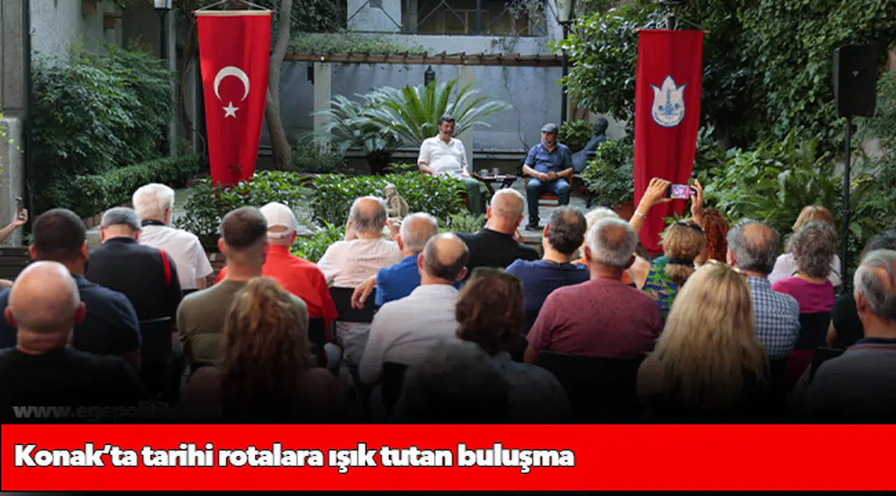 Konak’ta tarihi rotalara ışık tutan buluşma