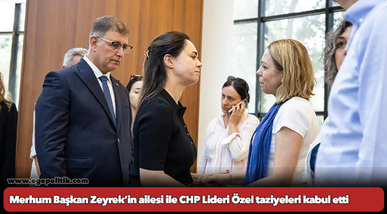 Merhum Başkan Zeyrek’in ailesi ile CHP Lideri Özel taziyeleri kabul etti